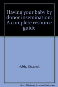 Having your baby by donor insemination: A complete resource guide