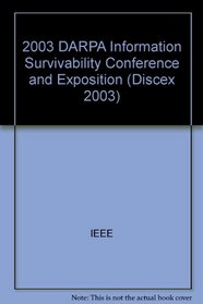Proceedings: Darpa Information Survivability Conference and Exposition : Washington, Dc April 22-24, 2003