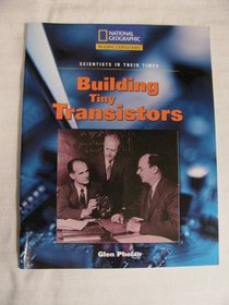 Building Tiny Transistors (Reading Expeditions: Scientists in Their Times)