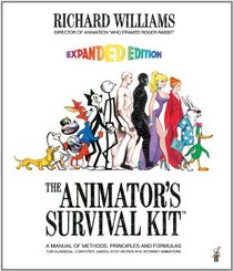 The Animator's Survival Kit--Revised Edition: A Manual of Methods, Principles and Formulas for Classical, Computer, Games, Stop Motion and Interne