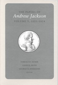 Papers A Jackson Vol 5: 1821-1824 (Utp Papers Andrew Jackson)