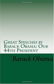 Great Speeches by Barack Obama: Our 44th President