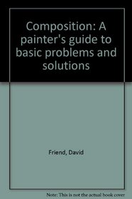 Composition: A painter's guide to basic problems and solutions
