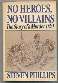 No Heroes, No Villains: The Story of a Murder Trial (Trial of James Richardson Defended by William M. Kunstler)