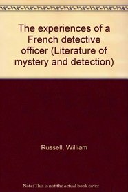 The experiences of a French detective officer (Literature of mystery and detection)