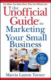 The Unofficial Guide to Marketing Your Small Business (Unofficial Guides)