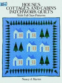 Houses, Cottages and Cabins Patchwork Quilts : With Full-Size Patterns (Dover Needlework Series)