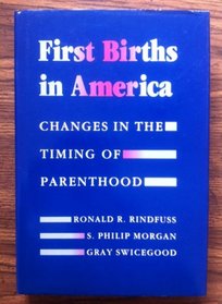 First Births in America: Changes in the Timing of Parenthood (Studies in Demography, Vol 2)