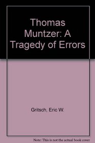Thomas Muntzer: A Tragedy of Errors