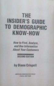 The Insider's Guide to Demographic Know-How: How to Find, Analyze, and Use Information about Your Customers