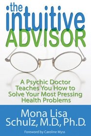 The Intuitive Advisor: A Psychic Doctor Teaches You How to Solve Your Most Pressing Health Problems