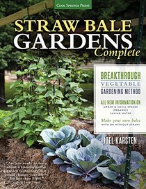 Straw Bale Garden Complete: The Breakthrough Vegetable Gardening Method * Includes ALL NEW information on urban SBG's, alternate materials, organic SBG's, new watering strategies, and more