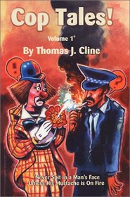 Cop Tales! Volume1: Never Spit in a Man's Face Unless His Mustache is On Fire