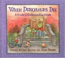 When Dinosaurs Die : A Guide to Understanding Death