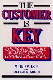 The Customer Is Key: Gaining an Unbeatable Advantage Through Customer Satisfaction
