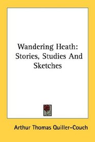 Wandering Heath: Stories, Studies And Sketches