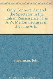 Only Connect...: Art and the Spectator in the Italian Renaissance (The a.W. Mellon Lectures in the Fine Arts 1988)