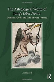 The Astrological World of Jung?s 'Liber Novus': Daimons, Gods, and the Planetary Journey (Volume 2)