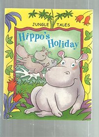 Hippo's Holiday (Jungle Tales)