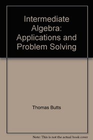 Intermediate Algebra: Applications and Problem Solving