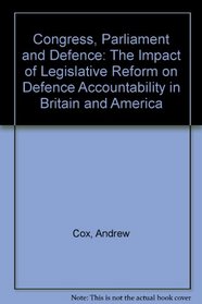 Congress, Parliament and Defence: The Impact of Legislative Reform on Defence Accountability in Britain and America