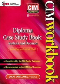 CIM Coursebook 00/01: Diploma Case Study Book: Analysis and Decision
