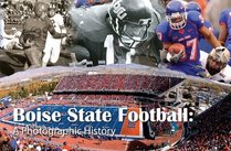 Boise State Football: A Photographic History
