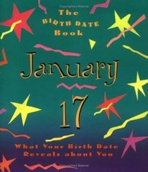 The Birth Date Book January 17: What Your Birthday Reveals About You (Birth Date Books)