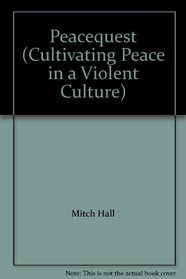 Peacequest (Cultivating Peace in a Violent Culture)