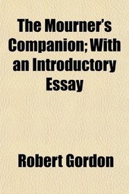 The Mourner's Companion; With an Introductory Essay