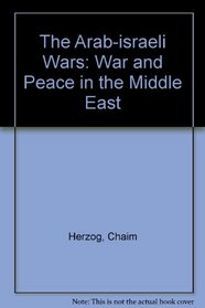 The Arab-israeli Wars: War and Peace in the Middle East