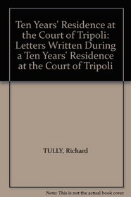 Ten Years' Residence at the Court of Tripoli: Letters Written During a Ten Years' Residence at the Court of Tripoli