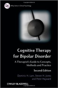 Cognitive Therapy for Bipolar Disorder: A Therapist's Guide to Concepts, Methods and Practice (Wiley Series in Clinical Psychology)