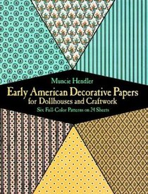 Early American Decorative Papers for Dollhouses and Craftwork: Six Full-Color Patterns on 24 Sheets (Decorative Paper for Craftwork)