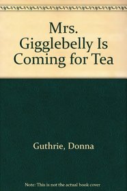 Mrs. Gigglebelly Is Coming for Tea