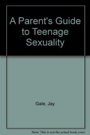 A Parent's Guide to Teenage Sexuality