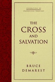 The Cross and Salvation: Foundations of Evangelical Theology : The Doctrine of Salvation (Foundations of Evangelical Theology)