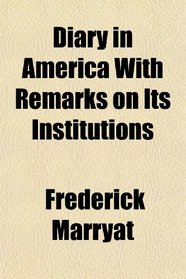 Diary in America With Remarks on Its Institutions