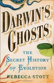 Darwin's Ghosts: The Secret History of Evolution