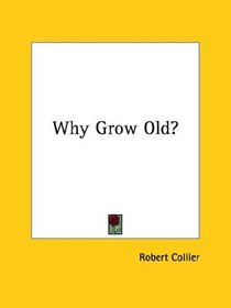 Why Grow Old?