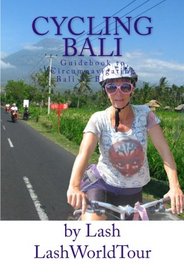 Cycling Bali: Guidebook to Circumnavigating Bali by Bicycle