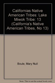 Californias Native American Tribes: Lake Miwok Tribe (California's Native American Tribes, No 13)