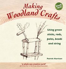 Making Woodland Crafts: Using Green Sticks, Rods, Poles, Beads and String (Crafts and Family Activities)