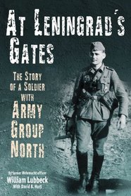 AT LENINGRAD'S GATES: The Combat Memoirs of a Soldier with Army Group North