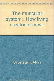 The muscular system;: How living creatures move