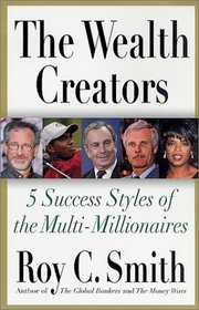 The Wealth Creators : 5 Success Styles of the Multi-Millionaires