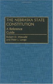 The Nebraska State Constitution: A Reference Guide (Reference Guides to the State Constitutions of the United States)