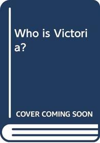 Who is Victoria?