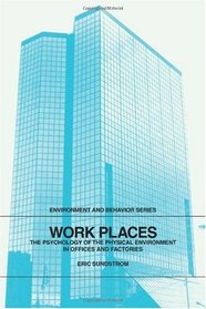 Work Places : The Psychology of the Physical Environment in Offices and Factories (Environment and Behavior Series)