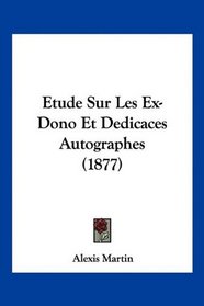 Etude Sur Les Ex-Dono Et Dedicaces Autographes (1877) (French Edition)